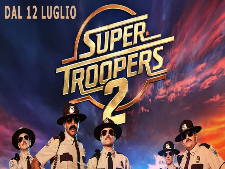 Super Troopers 2 – dal 12 luglio